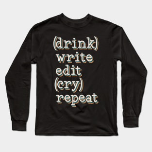 drink write edit cry repeat Long Sleeve T-Shirt